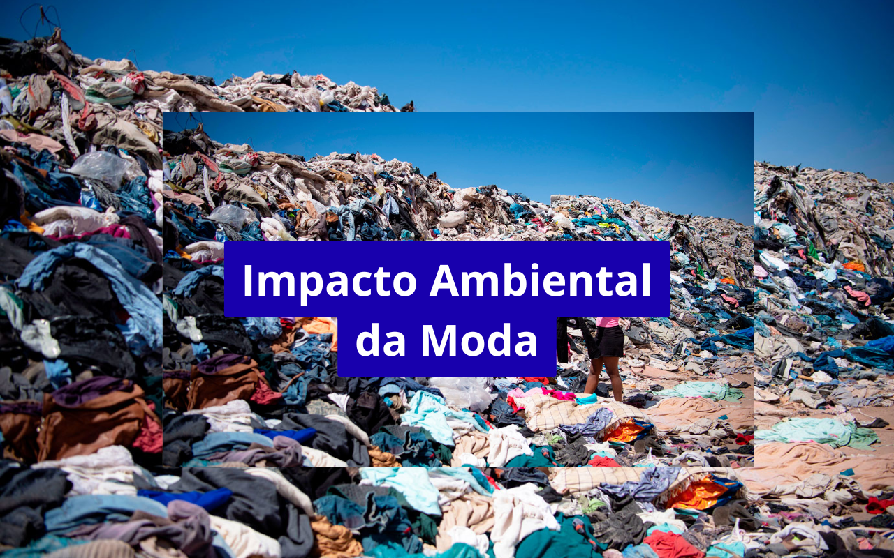 O impacto ambiental da indústria da moda explicado de forma simples