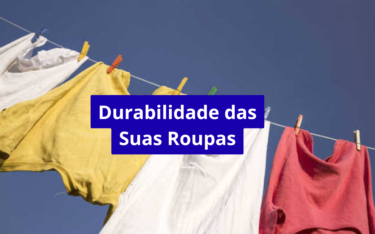 Como fazer suas roupas durarem o dobro do tempo: guia completo para conservar suas peças por muitos anos