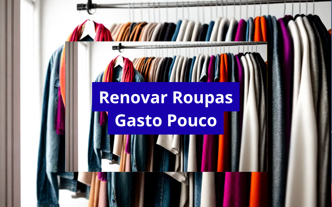 Como renovar o guarda-roupa sem gastar muito: estratégias inteligentes para transformar seu estilo economizando