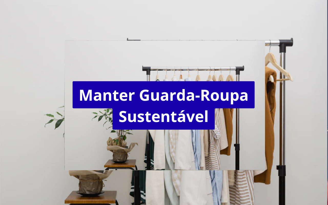 Quanto custa manter um guarda-roupa sustentável? Descubra se vale a pena investir em moda consciente